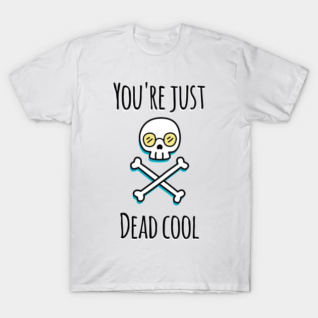 You're Just Dead Cool (Light Edition) T-Shirt by bluevolcanoshop@gmail.com